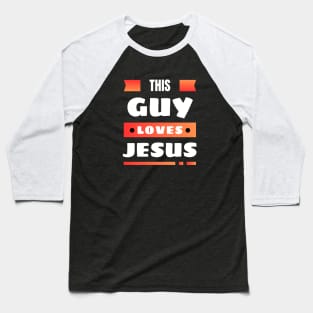 This Guy Loves Jesus | Christian Baseball T-Shirt